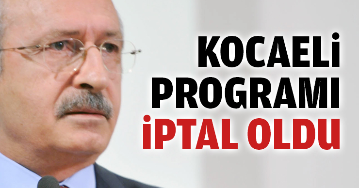 Kılıçdaroğlu'nun Kocaeli programı iptal oldu