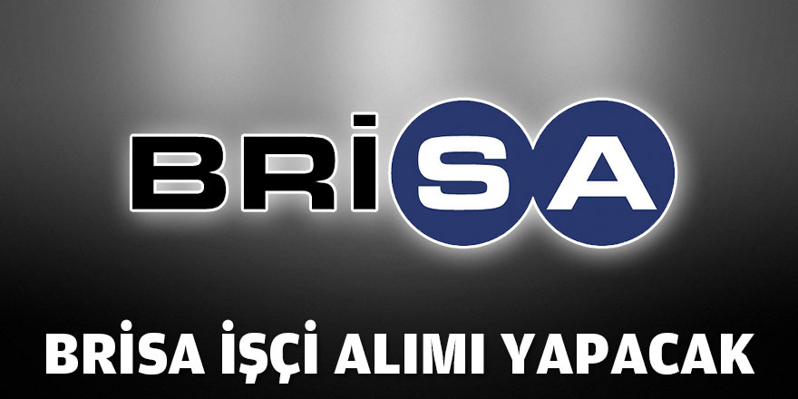 Brisa işçi alımı yapacak