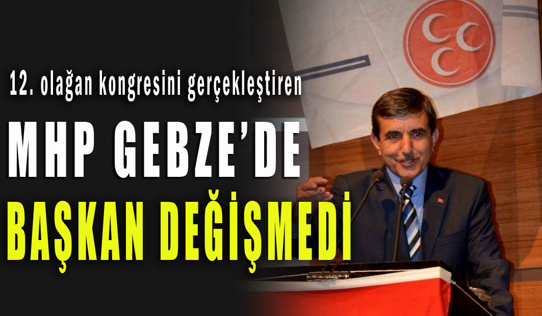 MHP Gebze'de Taşdemir yeniden başkan