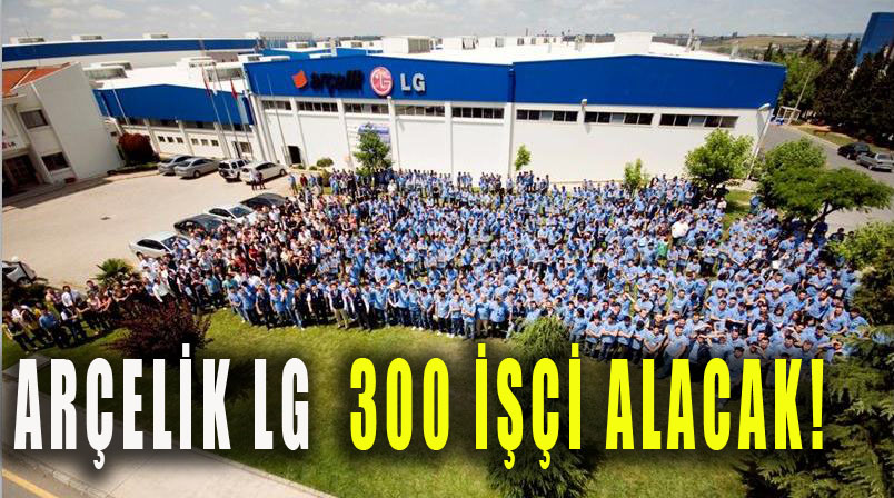 Gebze Arçelik-LG 300 işçi alacak