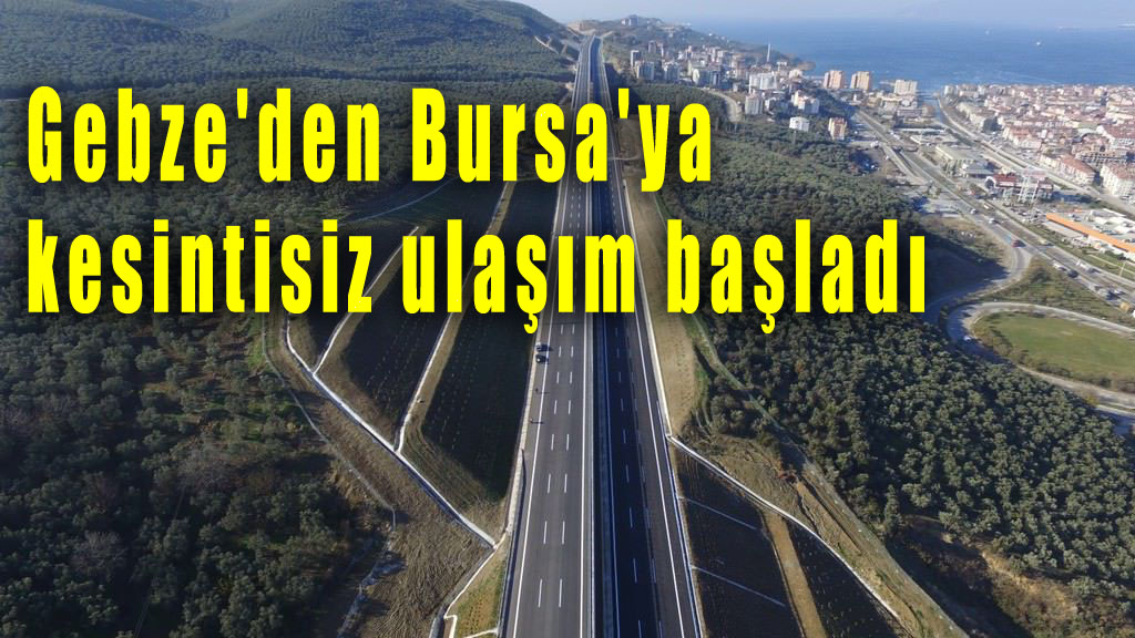 Gebze'den Bursa'ya kesintisiz ulaşım başladı