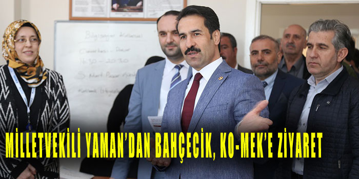 Milletvekili Yaman’dan Bahçecik KO-MEK’e ziyaret