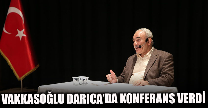 VAKKASOĞLU DARICA’DA KONFERANS VERDİ