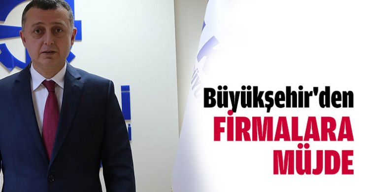 Büyükşehir'den firmalara müjde!