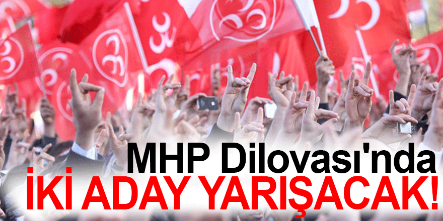 MHP Dilovası'nda iki aday yarışacak