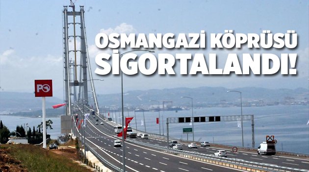Osmangazi Köprüsü sigortalandı!