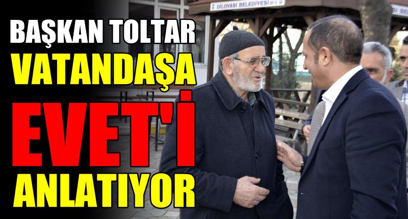 Başkan Toltar halka yeni anayasayı anlatıyor