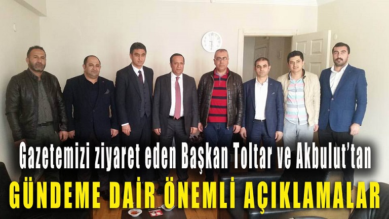 Başkan Toltar ve Akbulut'tan gazetemize ziyaret