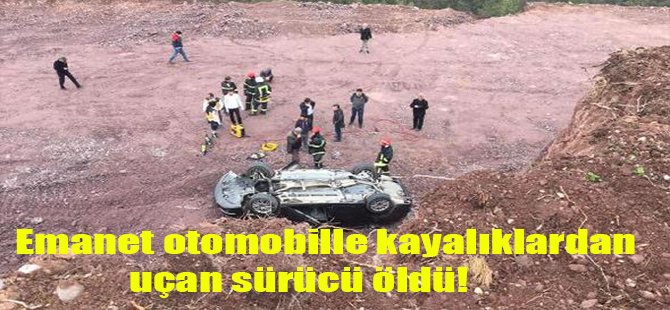 Emanet otomobille kayalıklardan uçan sürücü öldü