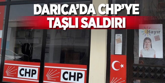 Darıca CHP'ye taşlı saldırı