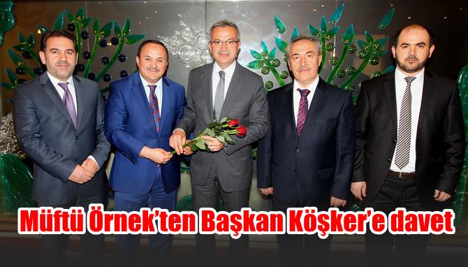 Müftü Örnek’ten Başkan Köşker’e davet