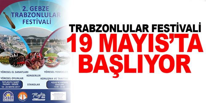 Trabzonlular Festivali 19 Mayıs’ta başlıyor