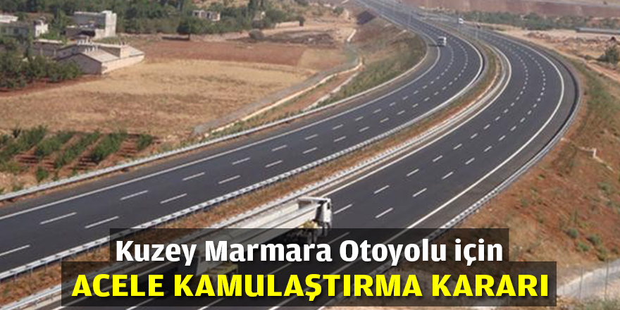 Kuzey Marmara Otoyolu için acele kamulaştırma kararı