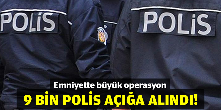 Emniyette büyük operasyon