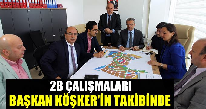 2B çalışmaları Başkan Köşker’in takibinde