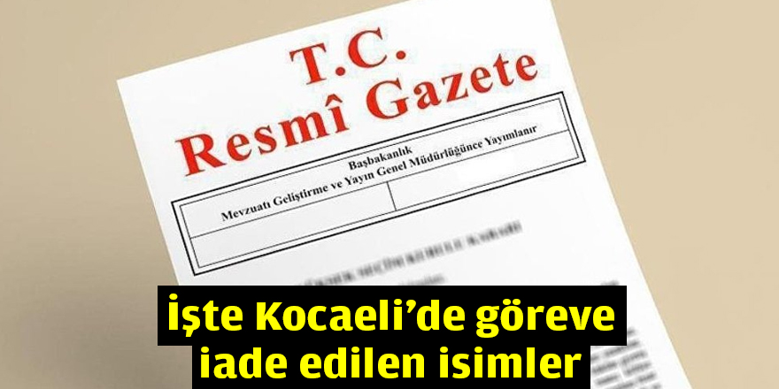 İşte Kocaeli'de göreve iade edilen isimler