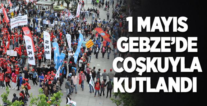 1 Mayıs Gebze’de coşkuyla kutlandı