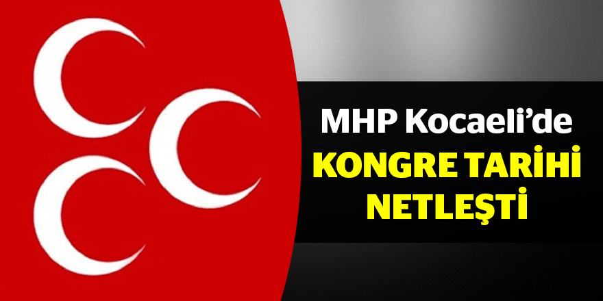 MHP Kocaeli'de kongre tarihi netleşti