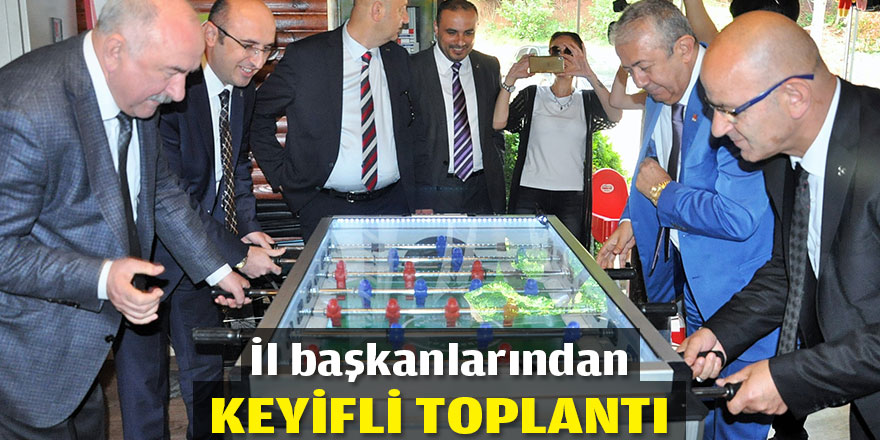 İl başkanlarından keyifli toplantı