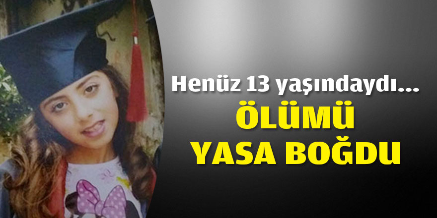 13 yaşındaki Beyza'nın yasa boğan ölümü