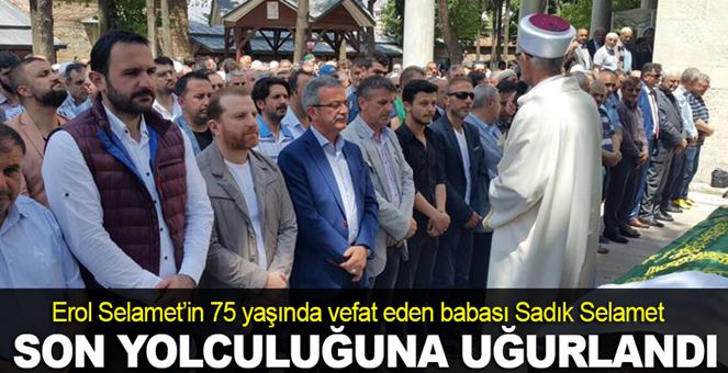 Baba Selamet, son yolcuğuna uğurlandı