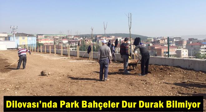 Dilovası’nda Park Bahçeler Dur Durak Bilmiyor