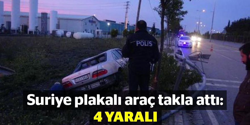 Suriye plakalı araç takla attı: 4 yaralı