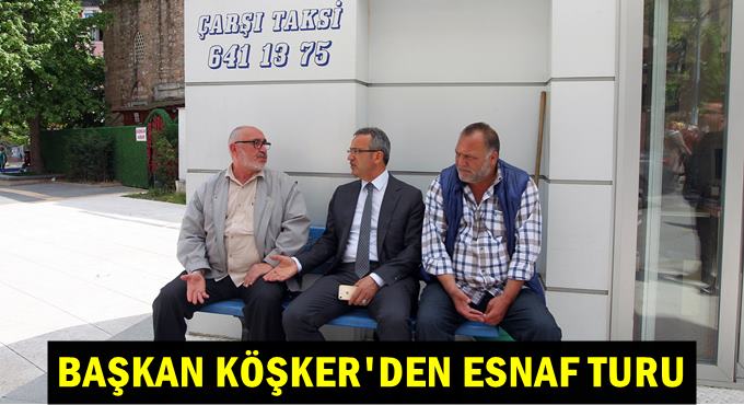 Başkan Köşker’den esnaf turu