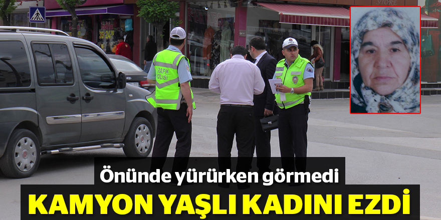 Kamyon yaşlı kadını ezdi