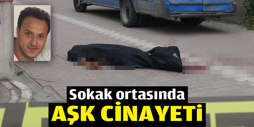 Sokak ortasında aşk cinayeti