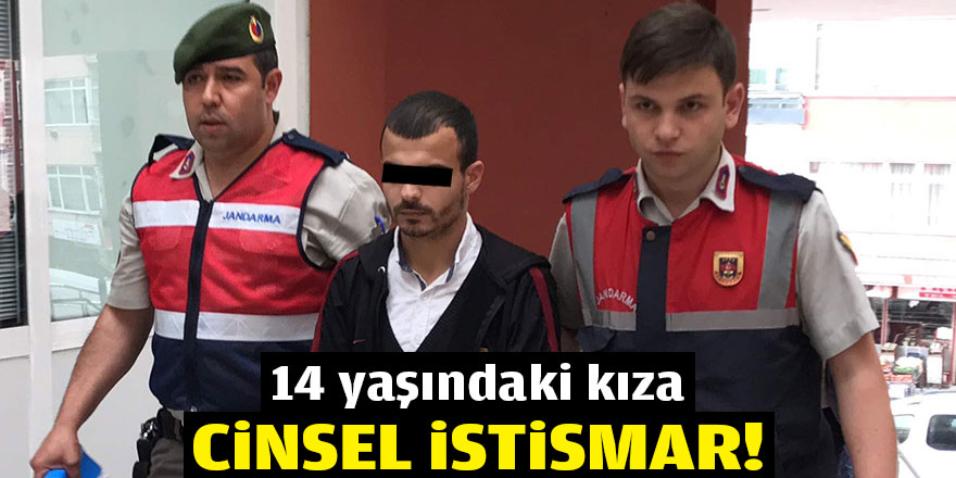 14 yaşındaki kıza cinsel istismar