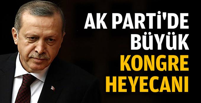 AK Parti'de büyük kongre heyecanı