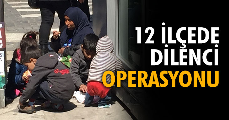 12 İlçede dilenci oğerasyonu