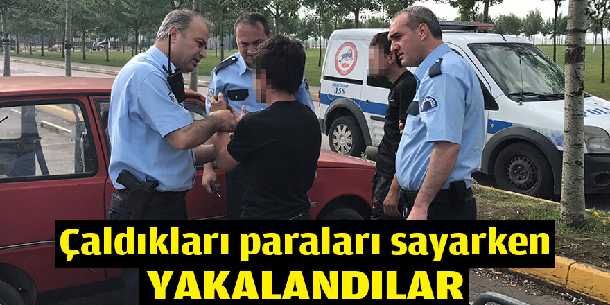 Çaldıkları paraları sayarken yakalandılar