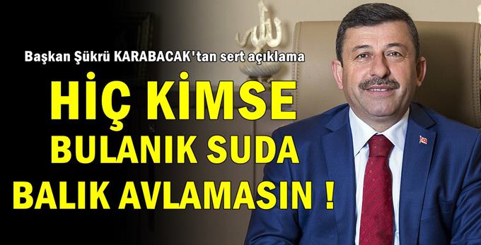Şükrü Karabacak'tan sert açıklama!