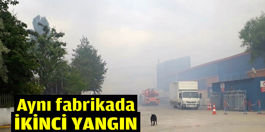 Aynı fabrikada ikinci yangın