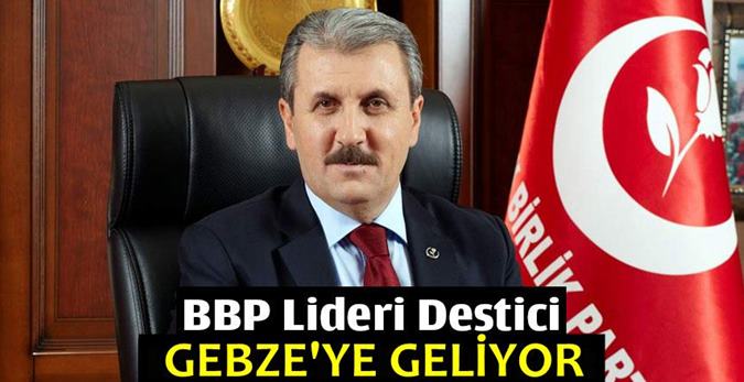 BBP Lideri Destici Gebze'ye geliyor