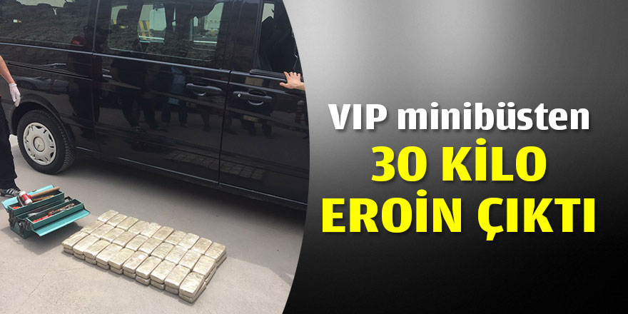 VIP minibüsten 30 kilo eroin çıktı