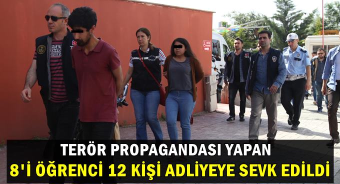 Terör propagandası yapan 12 kişi adliyeye sevk edildi