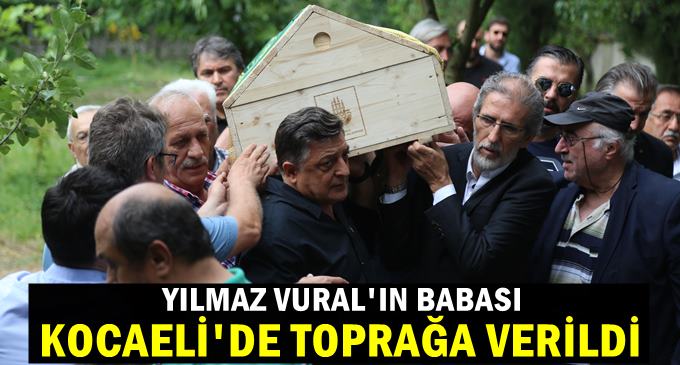 Yılmaz Vural'ın babası Kocaeli'de toprağa verildi