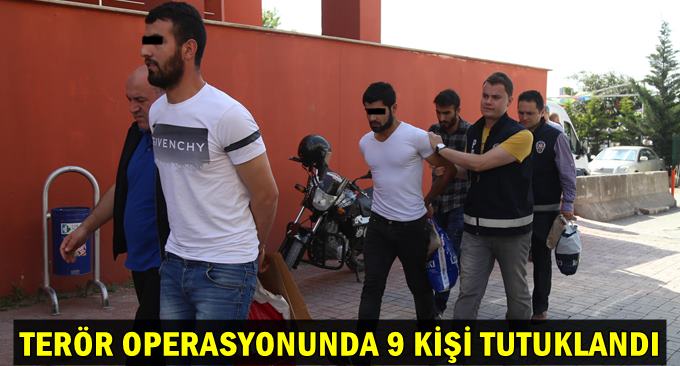 Terör operasyonunda 9 kişi tutuklandı