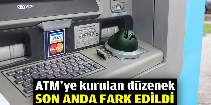 ATM'ye kurulan düzenek son anda fark edildi