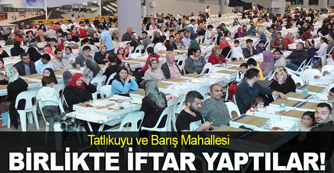 Tatlıkuyu ve Barış birlikte iftar yaptı
