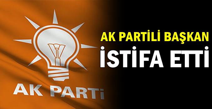 AK Partili başkan istifa etti