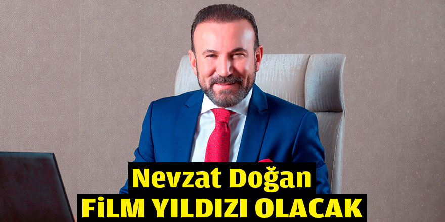 Nevzat Doğan film yıldızı olacak