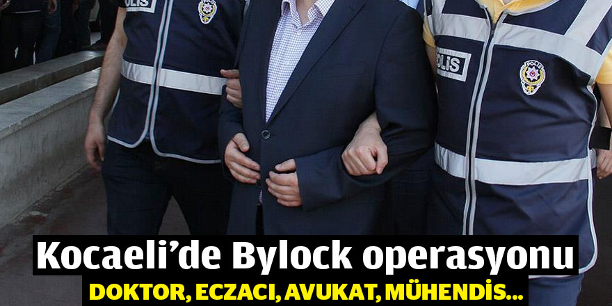 Kocaeli'de Bylock operasyonu: Gözaltılar var