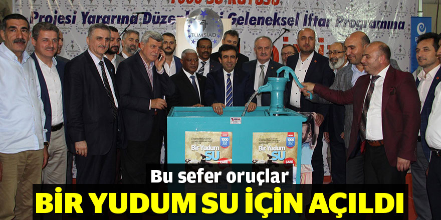 Bu sefer oruçlar bir yudum su için açıldı