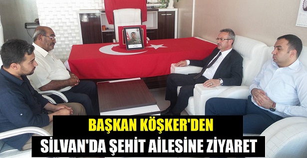 Başkan Köşker’den Silvan’da şehit ailesine ziyaret
