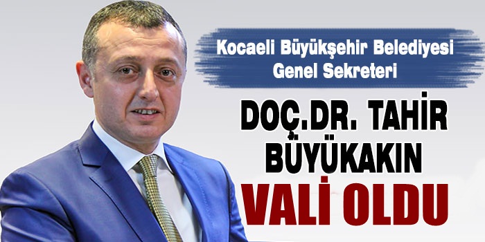 Tahir Büyükakın, vali oldu!