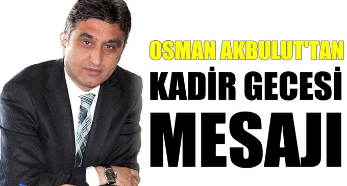 Akbulut'tan Kadir Gecesi mesajı